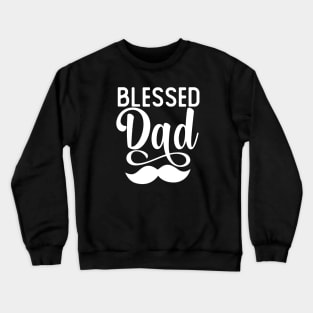 Blessed Dad Gift Fathers Day Blessed Dad Gift Crewneck Sweatshirt